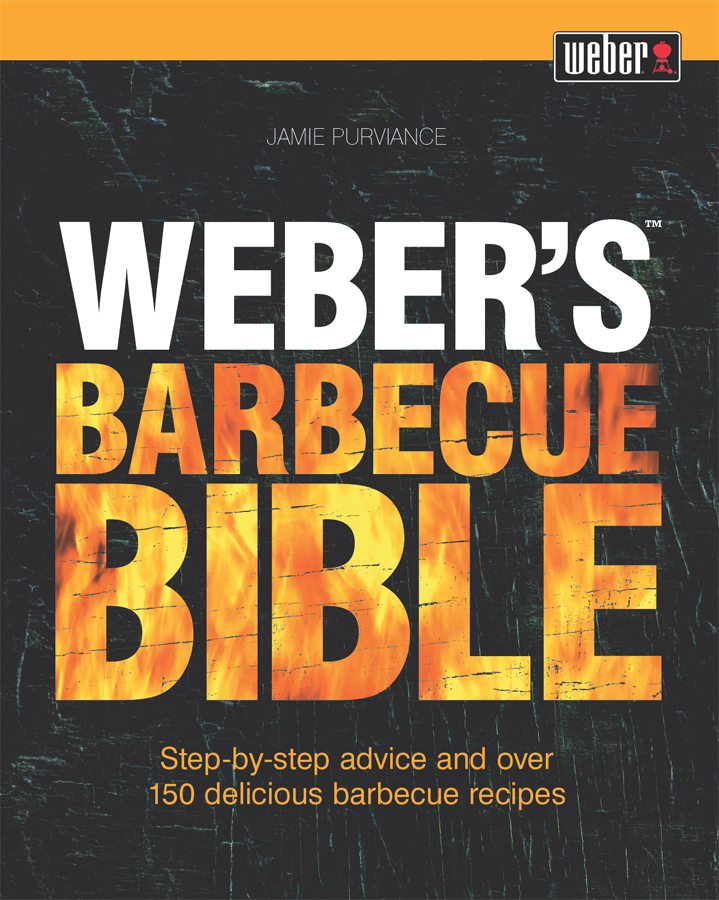 WEBERS BARBECUE BIBLE is an allinone masterclass in every aspect of outdoor - photo 1