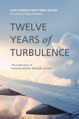 Kennedy Gary Twelve Years of Turbulence: The Inside Story of American Airlines Battle for Survival