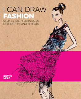 Robyn Neild - I Can Draw Fashion: Step-by-Step Techniques, Styling Tips and Effects