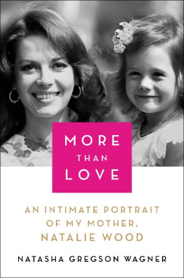 Wagner Natasha Gregson More than love: an intimate portrait of my mother, Natalie Wood