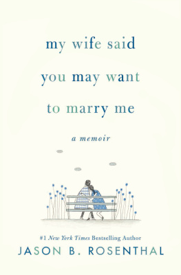 Rosenthal - My Wife Said You May Want to Marry Me: A Memoir