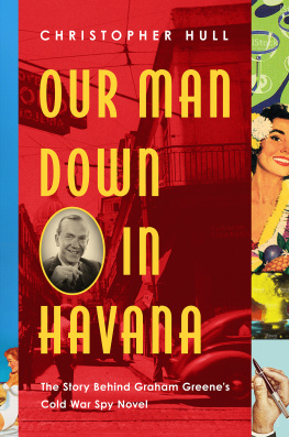 Greene Graham Our man down in Havana: the story behind Graham Greenes Cold War spy novel