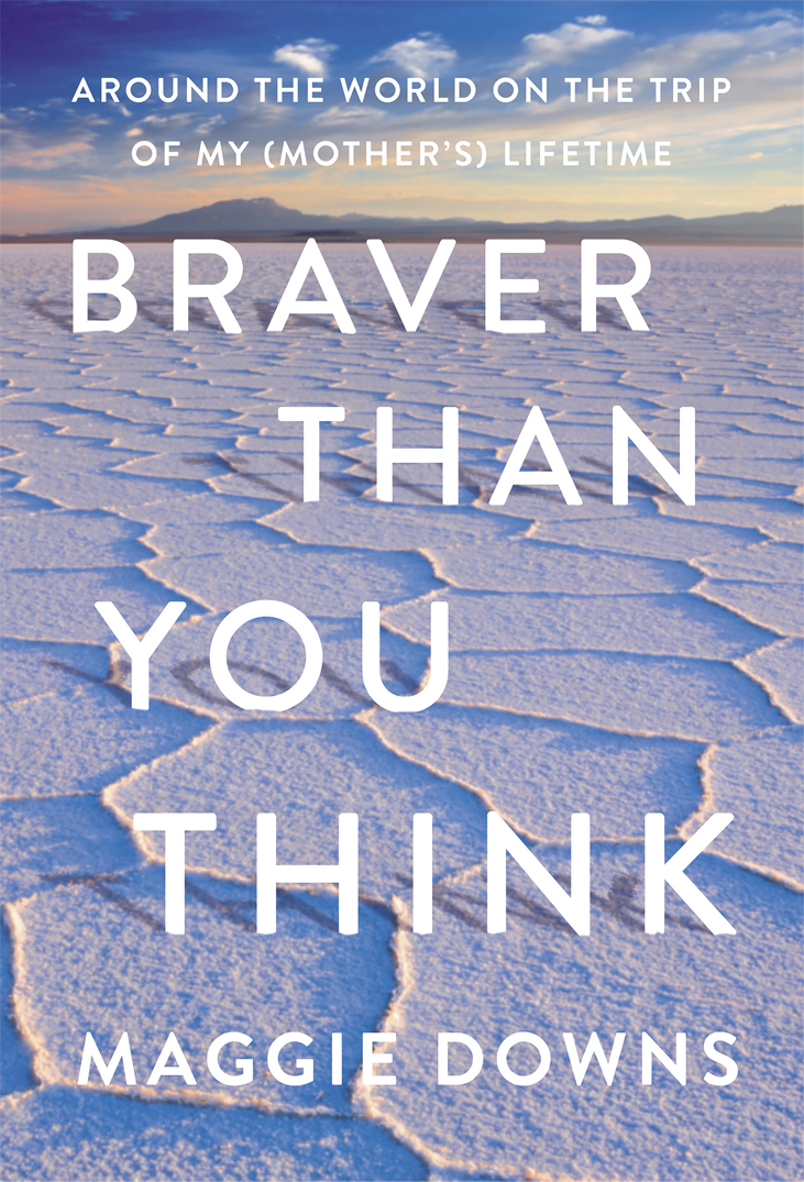 Braver Than You Think BRAVER THAN YOU THINK Copyright 2020 by Maggie Downs - photo 1