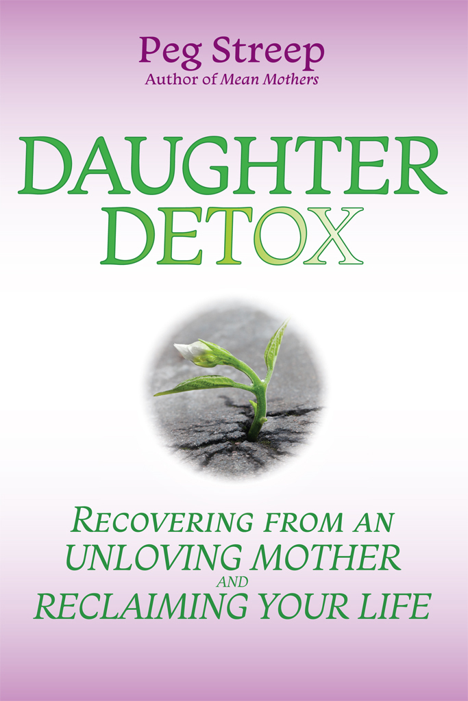 DAUGHTER DETOX RECOVERING FROM AN UNLOVING MOTHER AND RECLAIMING YOUR LIFE - photo 1