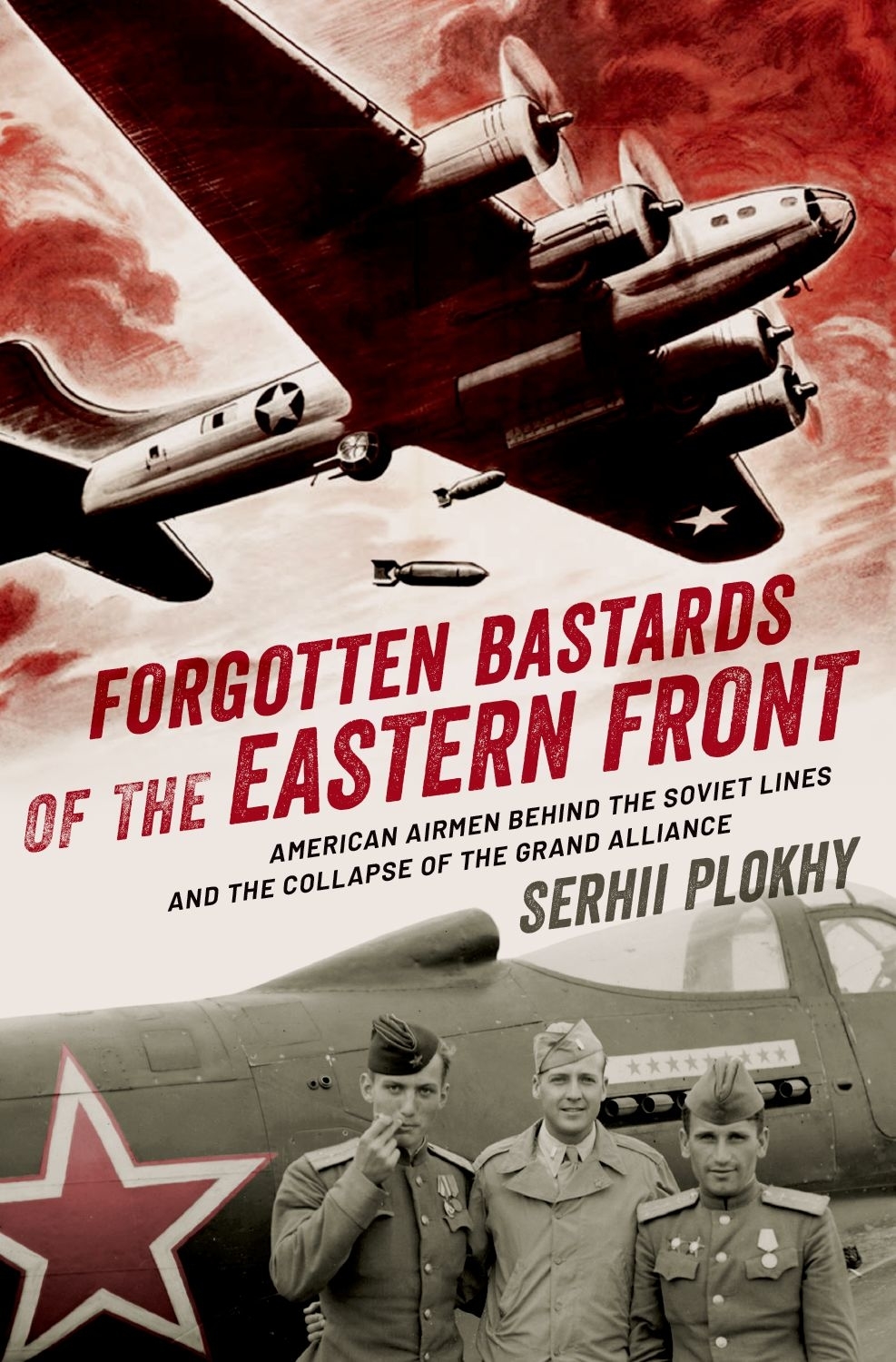 Forgotten Bastards of the Eastern Front American Airmen behind the Soviet Lines and the Collapse of the Grand Alliance - image 1