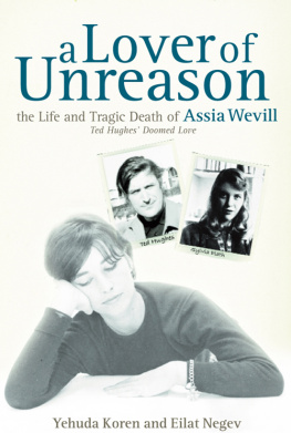 Koren Yehuda - A Lover of Unreason. The Life of Assia Wevill. Ted Hughes Doomed Love