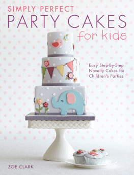 Clark Simply Perfect Party Cakes for Kids: Easy Step-by-Step Novelty Cakes for Childrens Parties