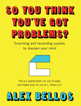 Bellos - So You Think Youve Got Problems?: Surprising and rewarding puzzles to sharpen your mind