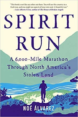 Álvarez - Spirit Run: A 6,000-Mile Marathon Through North Americas Stolen Land