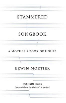 Mortier Erwin Stammered Songbook: a Mothers Book Of Hours