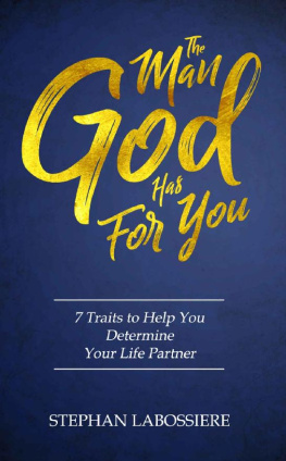 Labossiere Stephan - The Man God Has For You: 7 Traits To Help You Determine Your Life Partner