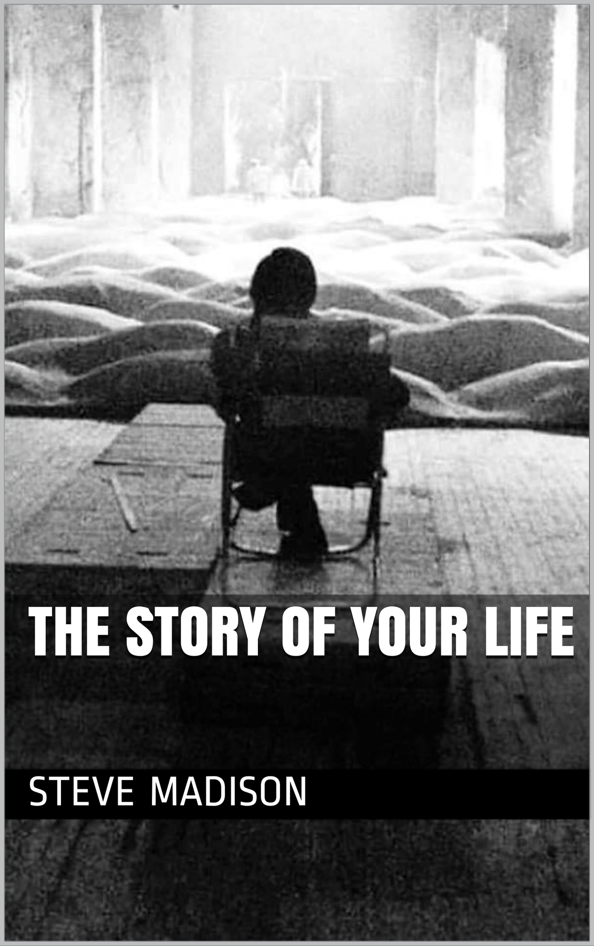 The Story of Your Life Steve Madison Copyright Steve Madison 2020 All rights - photo 1