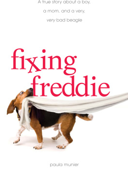 Paula Munier Fixing Freddie: A TRUE story about a Boy, a Single Mom, and the Very Bad Beagle Who Saved Them