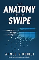 Ahmed Siddiqui The Anatomy of the Swipe: Making Money Move