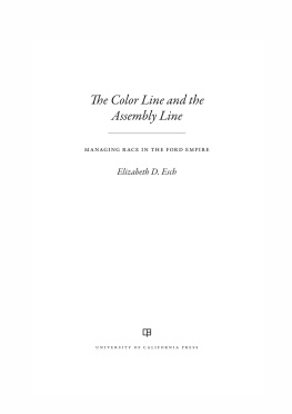 Elizabeth Esch The Color Line and the Assembly Line: Managing Race in the Ford Empire