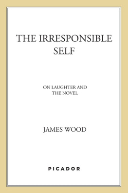 Wood - The irresponsible self: on laughter and the novel