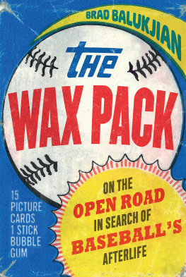 Balukjian - The Wax Pack: On the Open Road in Search of Baseball’s Afterlife