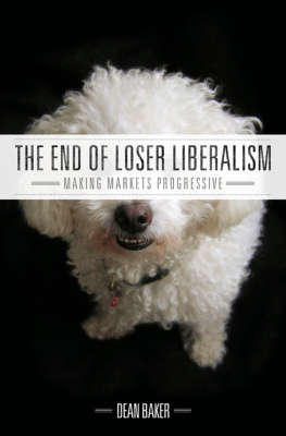 Dean Baker - The End of Loser Liberalism: Making Markets Progressive