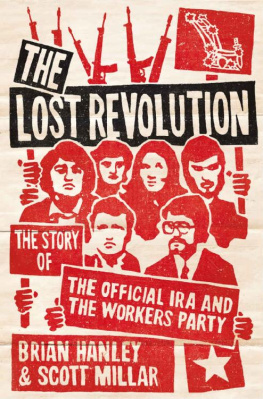 Brian Hanley - The Lost Revolution: The Story of the Official IRA and the Workers’ Party