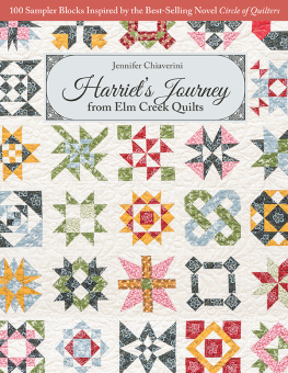 Jennifer Chiaverini - Harriet’s Journey from Elm Creek Quilts: 100 Sampler Blocks Inspired by the Best-Selling Novel, Circle of Quilters
