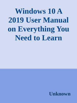 George T. Drake - Windows 10: A 2019 User Manual on Everything You Need to Learn About Microsoft Windows 10