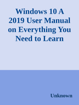 George T. Drake Windows 10: A 2019 User Manual on Everything You Need to Learn About Microsoft Windows 10