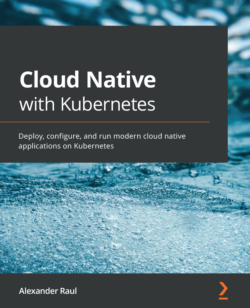 Cloud Native with Kubernetes Deploy configure and run modern cloud native - photo 1