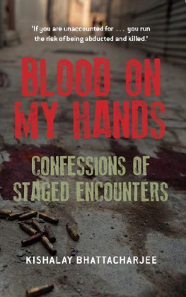 Kishalay Bhattacharjee - Blood on My Hands: Confessions of Staged Encounters