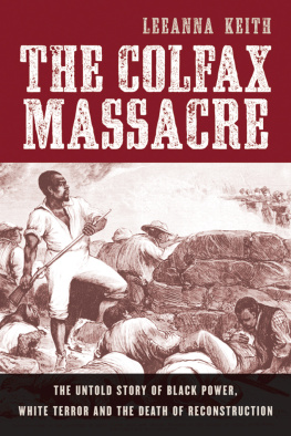 LeeAnna Keith The Colfax Massacre: The Untold Story of Black Power, White Terror, and the Death of Reconstruction