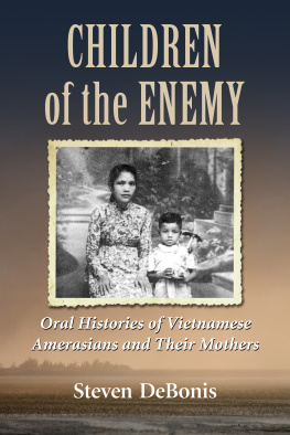 Steven DeBonis Children of the Enemy: Oral Histories of Vietnamese Amerasians and Their Mothers