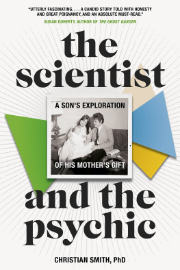 Christian Smith - The Scientist and the Psychic: A Sons Exploration of His Mothers Gift