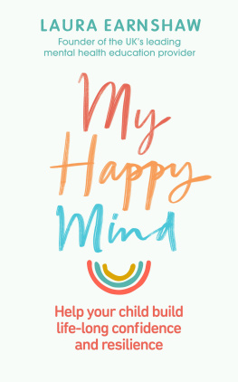 Laura Earnshaw - My Happy Mind: Help your child build life-long confidence, self-esteem and resilience