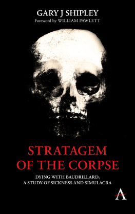 Shipley Gary J. - Stratagem of the Corpse : Dying With Baudrillard, a Study of Sickness and Simulacra