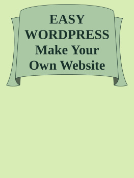 Unknown EASY WORDPRESS Make Your Own Website For Free in 24 hours (Wordpress Book Book 1)