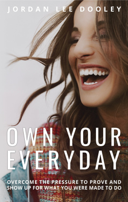 Jordan Lee Dooley - Own Your Everyday: Overcome the Pressure to Prove and Show Up for What You Were Made to Do