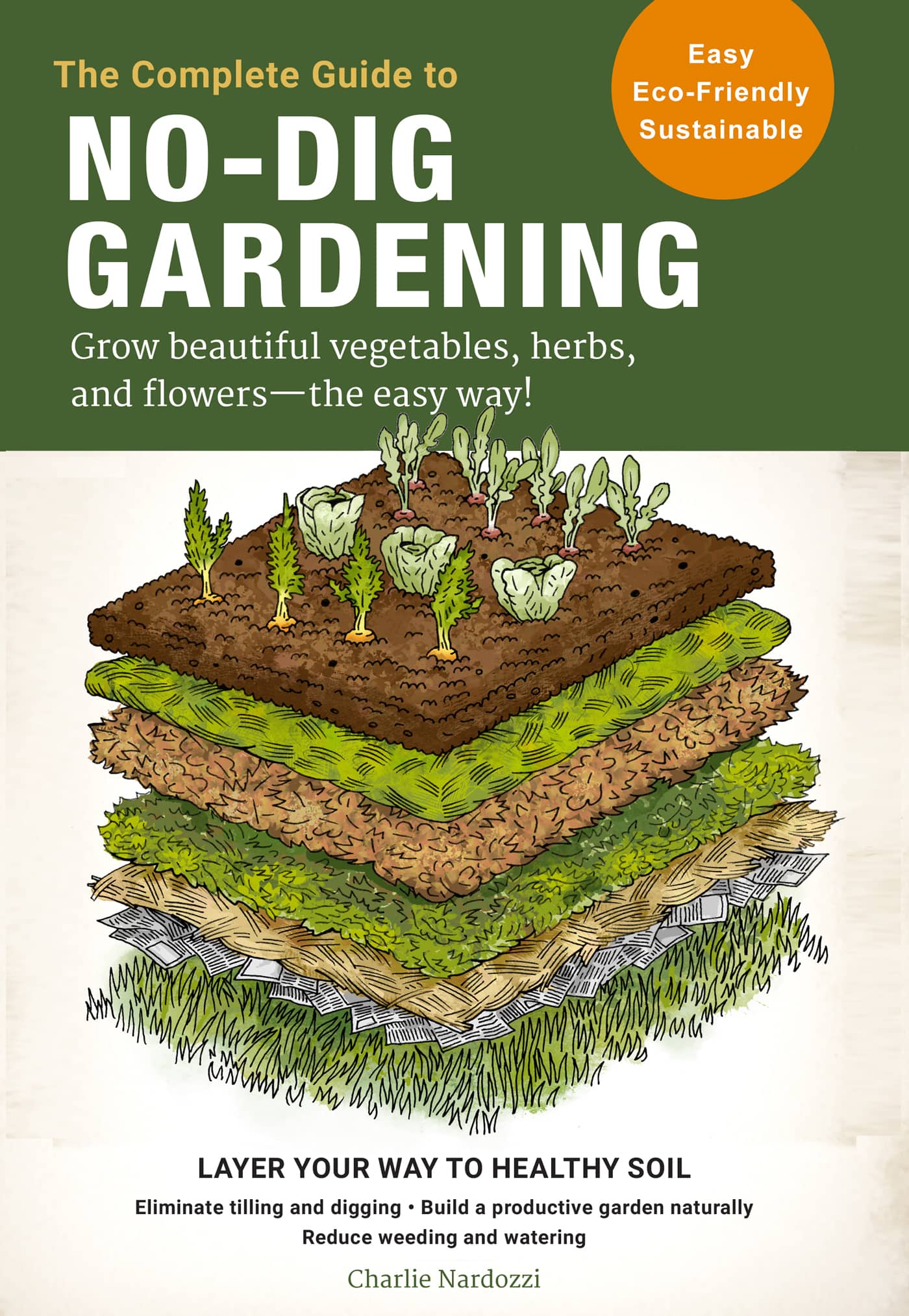 The Complete Guide to NO-DIG GARDENING Grow beautiful vegetables herbs and - photo 1
