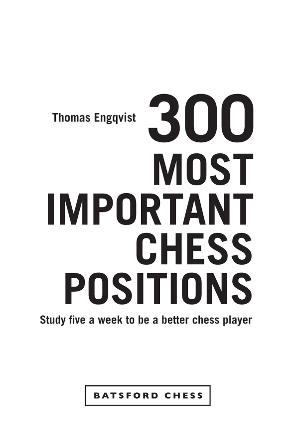 Contents Introduction The 300 most important chess positions demonstrating - photo 2