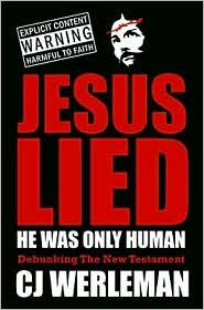 CJ Werleman Jesus Lied - He Was Only Human: Debunking The New Testament