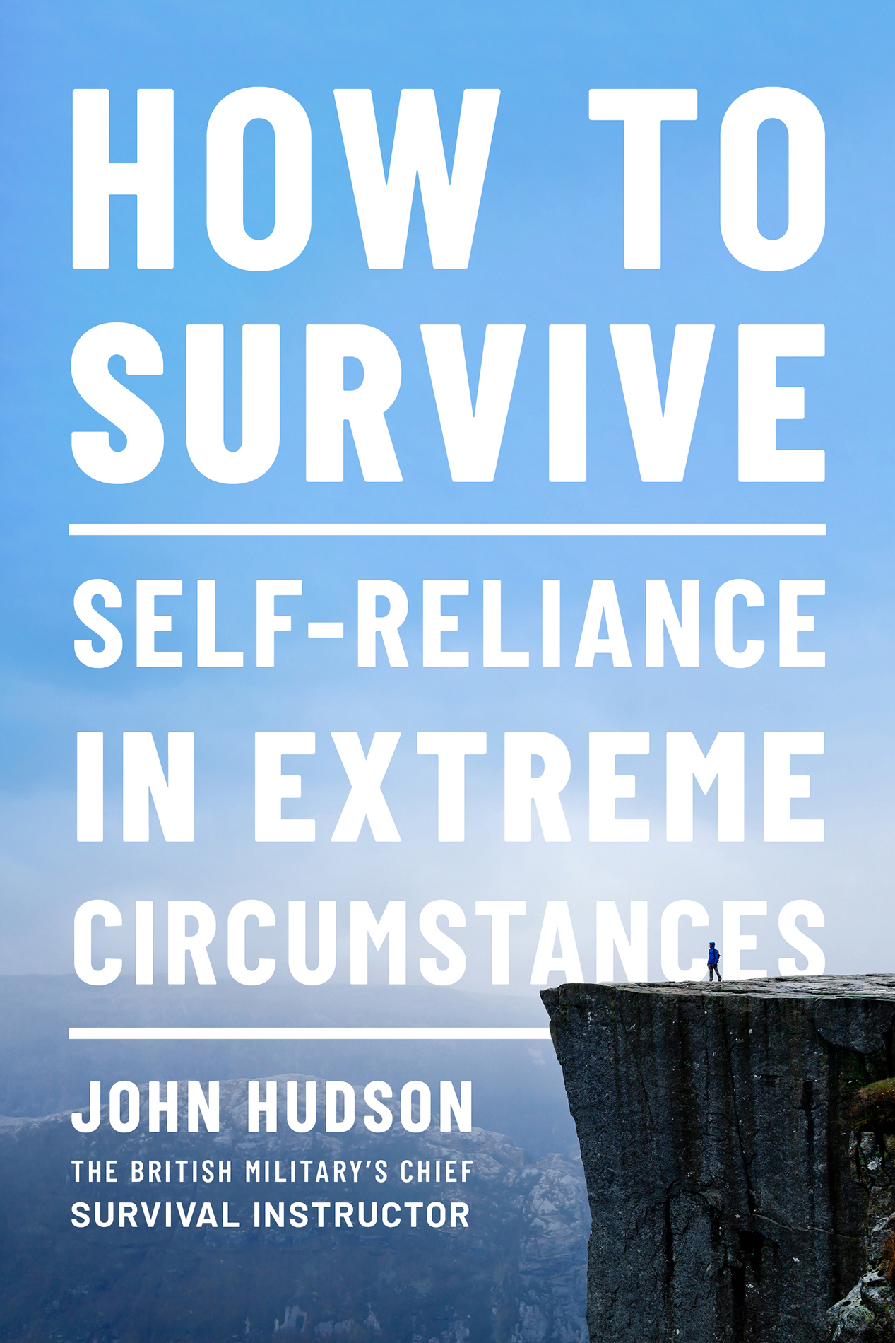JOHN HUDSON HOW TO SURVIVE SELF-RELIANCE IN EXTREME CIRCUMSTANCES Copyright - photo 1