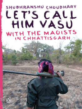 Subharanshu Choudhary - Lets call him Vasu: With the Maoists in Chhattisgarh