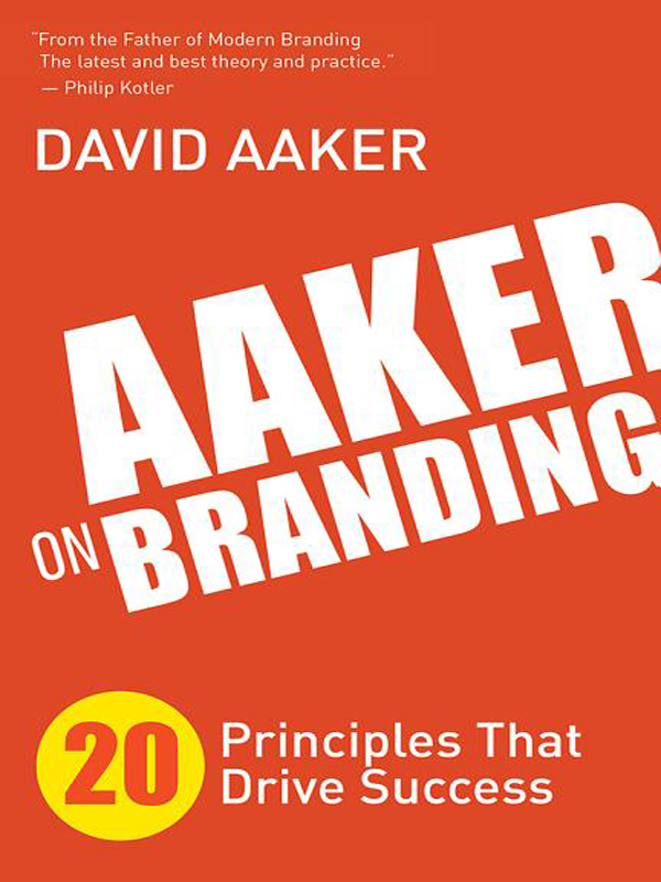 AAKER ON BRANDING Praise for AAKER ON BRANDING Provocative rooted in - photo 1