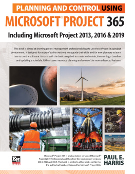 Paul E Harris - Microsoft Planning 365: Planning and Control Using Microsoft® Project 365 Including 2013, 2016 and 2019