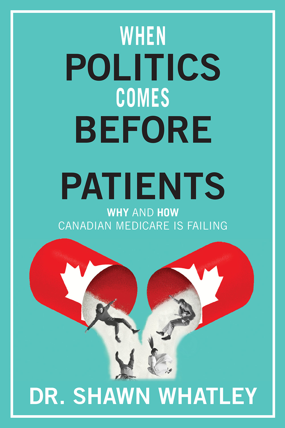 When Politics Comes Before Patients Why and How Canadian Medicare Is Failing - photo 1