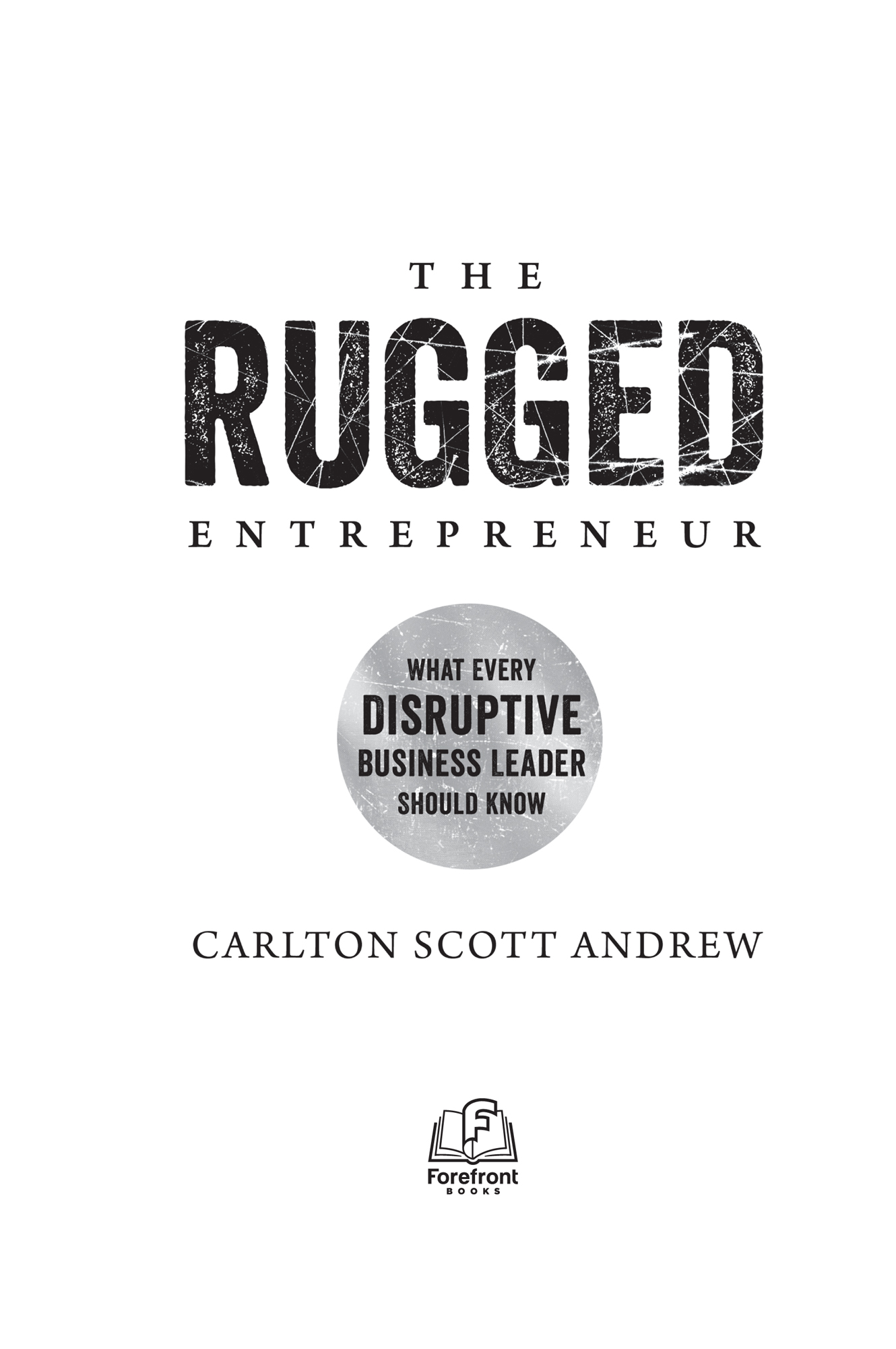 The Rugged Entrepreneur What Every Disruptive Business Leader Should Know - photo 2