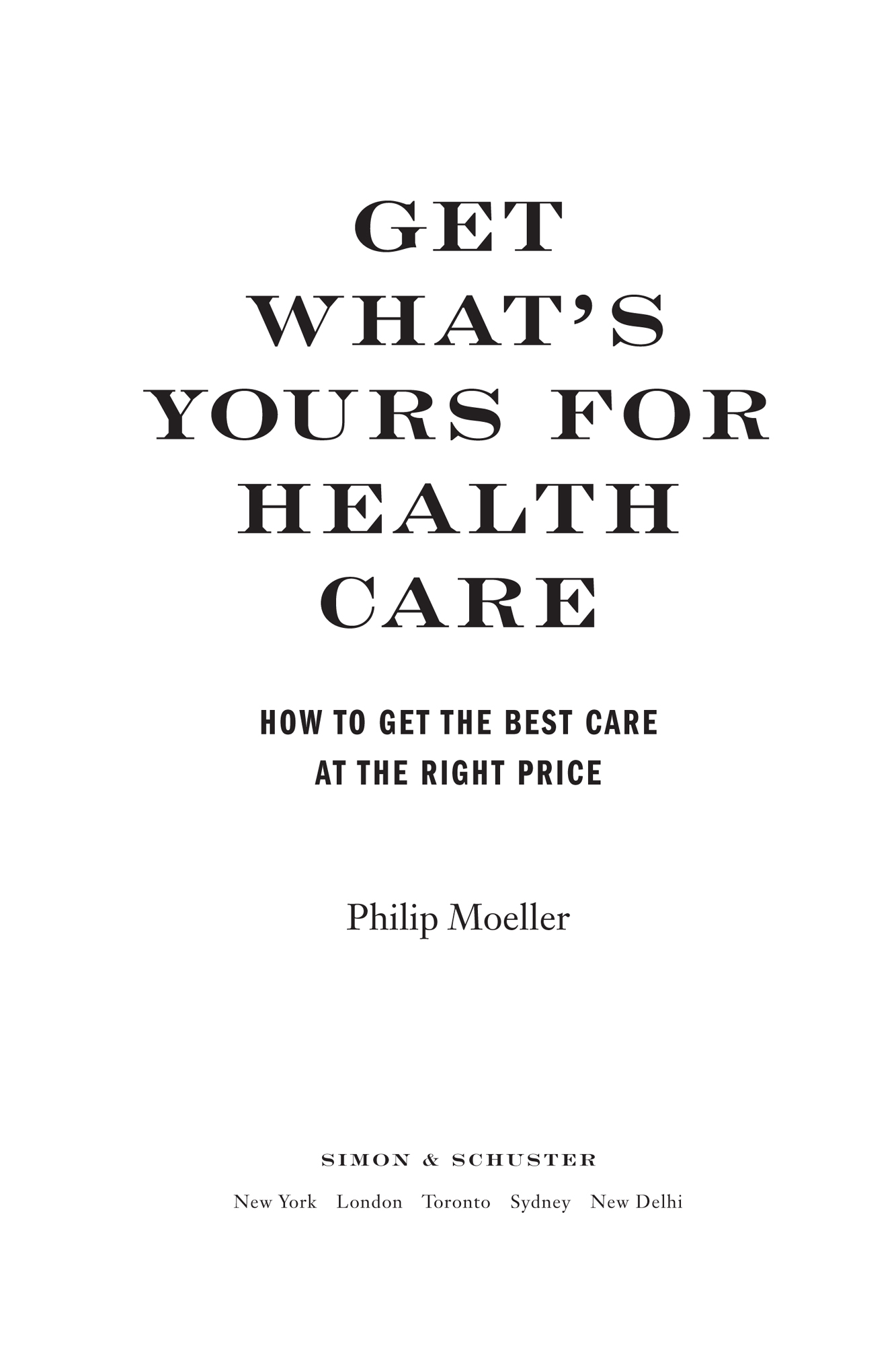 ALSO BY PHILIP MOELLER Get Whats Yours for Medicare Maximize Your Coverage - photo 2