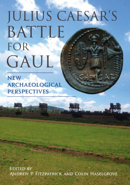 Andrew P Fitzpatrick Julius Caesars Battle for Gaul: New Archaeological Perspectives