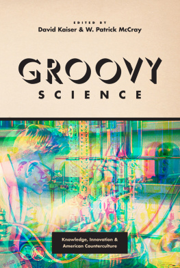 Kaiser David - Groovy Science: Knowledge, Innovation, and American Counterculture