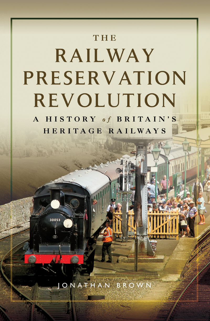 THE RAILWAY PRESERVATION REVOLUTION THE RAILWAY PRESERVATION REVOLUTION A - photo 1