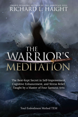 Richard L Haight - The Warriors Meditation: The Best-Kept Secret in Self-Improvement, Cognitive Enhancement, and Stress Relief, Taught by a Master of Four Samurai Arts (Total Embodiment Method TEM)