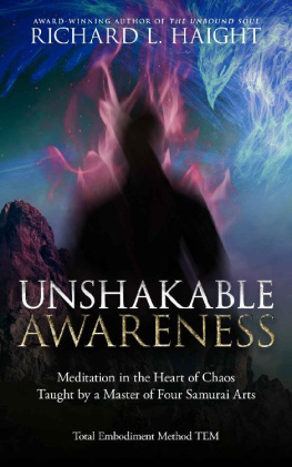Richard L Haight - Unshakable Awareness: Meditation in the Heart of Chaos, Taught by a Master of Four Samurai Arts (Total Embodiment Method TEM)
